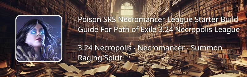 Poison SRS Necromancer League Starter Build Guide For Path Of Exile 3. ...