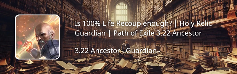 Is 100% Life Recoup enough? | Holy Relic Guardian | Path of Exile 3.22 ...