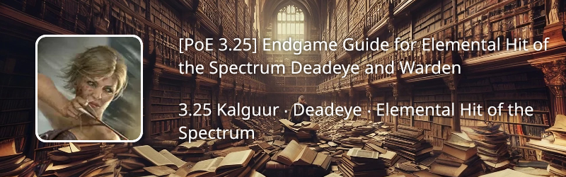 [PoE 3.25] Endgame Guide For Elemental Hit Of The Spectrum Deadeye And ...